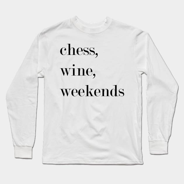 Chess, Wine, Weekends. Long Sleeve T-Shirt by Woozy Swag